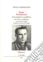 Beppe Fenoglio. Il complesso equilibrio tra vita e scrittura libro