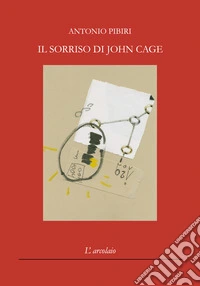 Il sorriso di John Cage libro