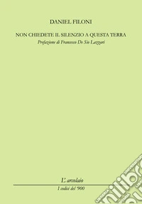 Non chiedete il silenzio a questa terra libro