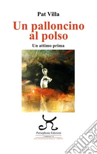Un palloncino al polso. Un attimo prima libro