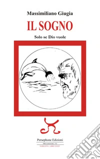 Il sogno. Solo se Dio vuole. Ediz. illustrata libro