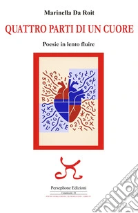 Quattro parti di un cuore. Poesie in lento fluire libro