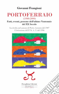 Portoferraio (1980-2000). Fatti, eventi, persone dell'ultimo Ventennio del XX secolo. La rivolta nel carcere di Porto Azzurro del 1987. L'istituzione del P.N.A.T. del 1996