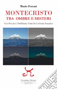 Montecristo. Tra ombre e misteri. Vizi privati e pubbliche virtù di un'isola paradiso libro
