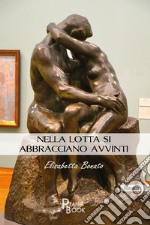 Nella lotta si abbracciano avvinti libro