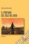 Il profumo del sole nel buio libro di De Vecchis Mario