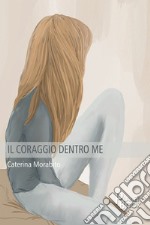 Il coraggio dentro me libro