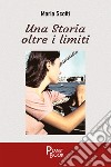 Una storia oltre i limiti libro