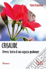 Crisalide. Ovvero, Storia di una ragazza qualunque