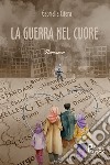 La guerra nel cuore libro di Citera Gabriella