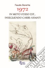 1972. In moto verso Est... inseguendo carri armati libro