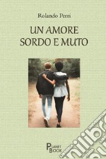 Un amore sordo e muto libro