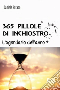 365 pillole di inchiostro. L'agendario dell'anno libro