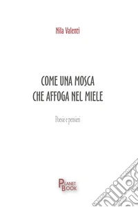 Come una mosca che affoga nel miele libro