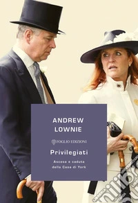 Privilegiati. Ascesa e caduta della Casa di York libro