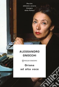Oriana ad alta voce. Perché abbiamo ancora bisogno della Fallaci libro