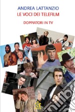 Le voci dei telefilm. Doppiatori in tv libro