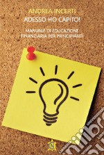 Adesso ho capito! Manuale di educazione finanziaria per principianti libro