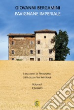 Pavignane Imperiale. I racconti di Pavignane città sulla via Imperiale. Vol. 1: Il passato libro