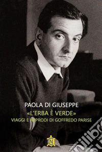 «L'erba è verde». Viaggi e approdi di Goffredo Parise libro