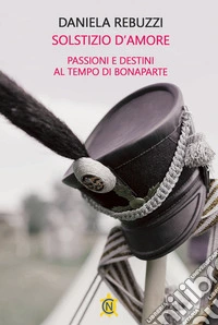 Solstizio d'amore. Passioni e destini al tempo di Bonaparte libro