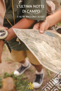 L'ultima notte di campo e altri racconti Scout libro