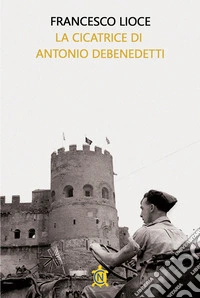 La cicatrice di Antonio Debenedetti libro