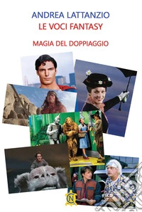 Le voci fantasy. Magia del doppiaggio libro