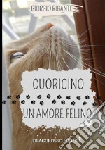 Cuoricino, amore felino. Ediz. integrale libro