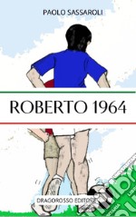 Roberto 1964. Ediz. a caratteri grandi libro