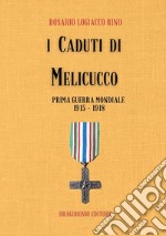 I caduti di Melicucco. Prima guerra mondiale 1915-1918 libro