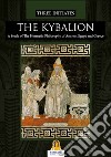 The Kybalion. A study of the hermetic philosophy of ancient egypt and Greece libro