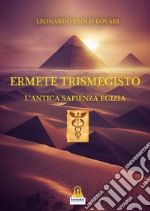 Ermete Trismegisto. L'antica sapienza egizia libro