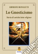 Lo gnosticismo: storia di antiche lotte religiose