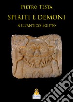 Spiriti e demoni. Nell'Antico Egitto libro