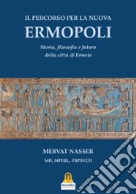 Il percorso per la Nuova Ermopoli. Storia, filosofia e futuro della città di Ermete libro