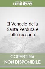 Il Vangelo della Santa Perduta e altri racconti libro