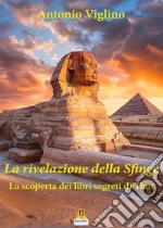 La rivelazione della sfinge. La scoperta dei libri segreti di Thot libro usato