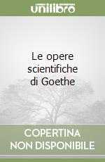 Le opere scientifiche di Goethe libro