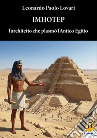 Imhotep. L'architetto che plasmò l'antico Egitto libro
