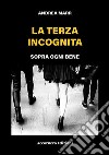 La terza incognita. Sopra ogni bene libro