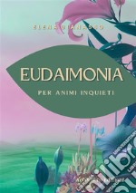 Eudaimonia. Per animi inquieti libro