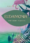 Eudaimonia. Per animi inquieti libro di Gianasso Elena