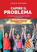 Capire il problema. Una strategia efficace per comprendere il testo del problema! libro