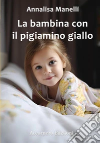 La bambina con il pigiamino giallo. E altri racconti libro