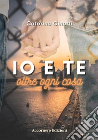 Io e te oltre ogni cosa libro