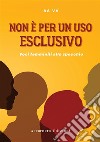 Non è per un uso esclusivo. Voci femminili allo specchio libro