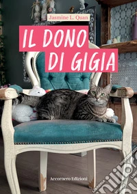 Il dono di Gigia. Dall'addestramento delle tigri a quello di un gatto libro