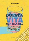 Questa vita non è la mia libro