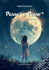 Passo a passo. Crescere attraverso le favole libro